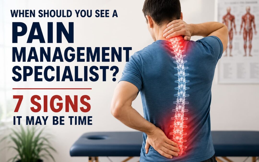 When Should You See a Pain Management Specialist? 7 Signs It May Be Time
